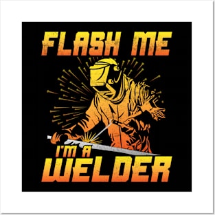 Welding Funny Quotes Flash Me Im A Welder Posters and Art